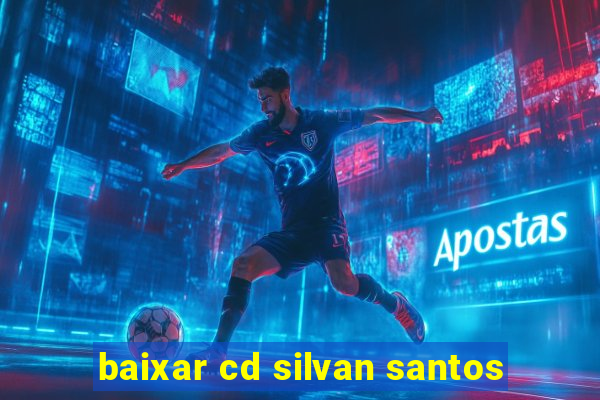 baixar cd silvan santos